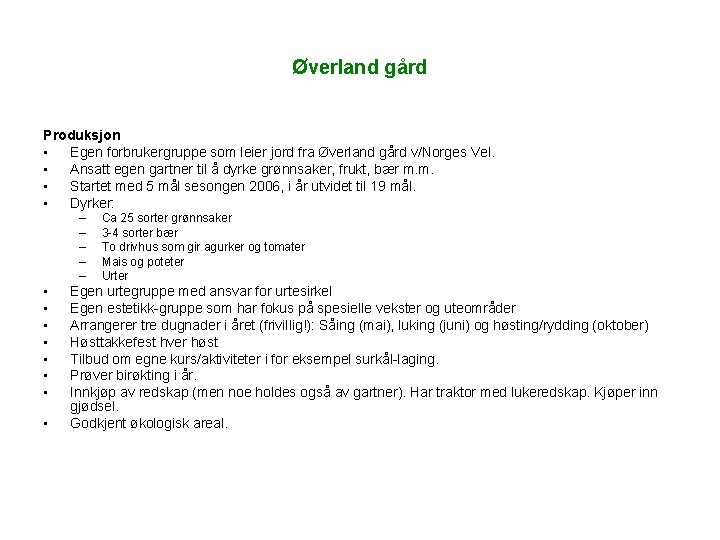 Øverland gård Produksjon • Egen forbrukergruppe som leier jord fra Øverland gård v/Norges Vel.