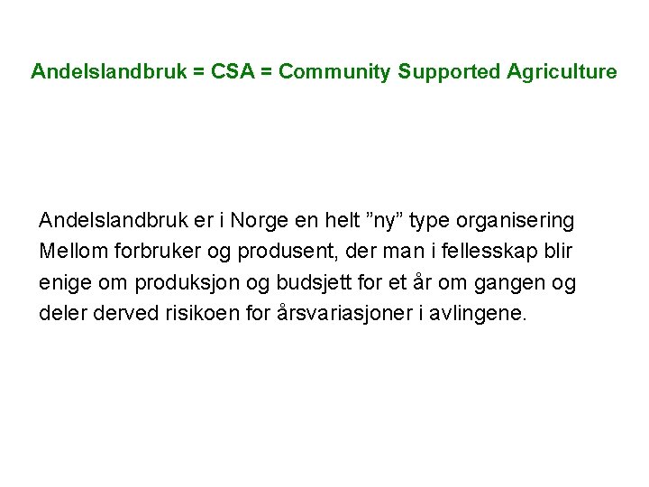 Andelslandbruk = CSA = Community Supported Agriculture Andelslandbruk er i Norge en helt ”ny”