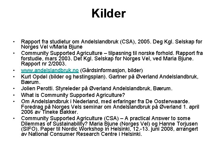 Kilder • • Rapport fra studietur om Andelslandbruk (CSA), 2005. Deg Kgl. Selskap for