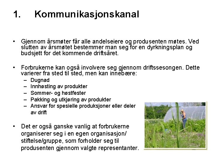 1. Kommunikasjonskanal • Gjennom årsmøter får alle andelseiere og produsenten møtes. Ved slutten av