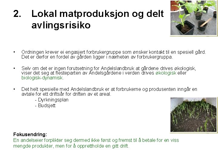 2. Lokal matproduksjon og delt avlingsrisiko • Ordningen krever ei engasjert forbrukergruppe som ønsker