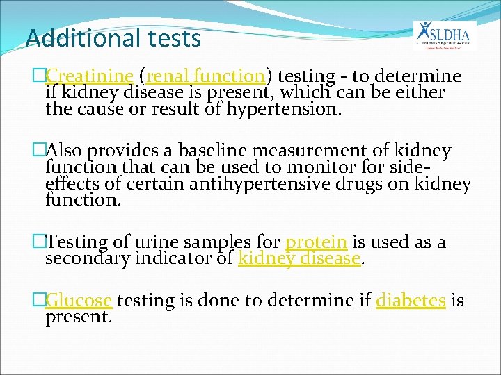 Additional tests �Creatinine (renal function) testing - to determine if kidney disease is present,