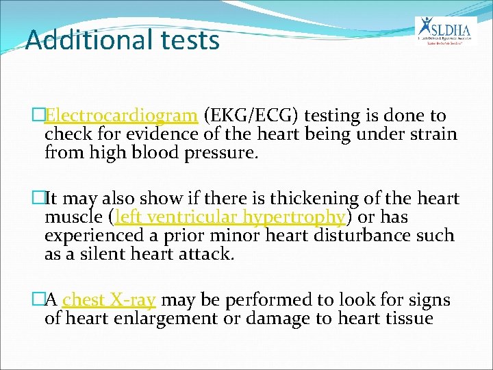 Additional tests �Electrocardiogram (EKG/ECG) testing is done to check for evidence of the heart