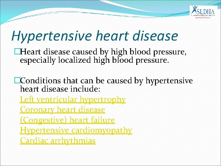 Hypertensive heart disease �Heart disease caused by high blood pressure, especially localized high blood