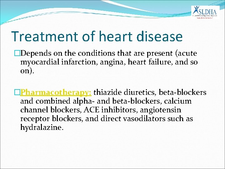 Treatment of heart disease �Depends on the conditions that are present (acute myocardial infarction,