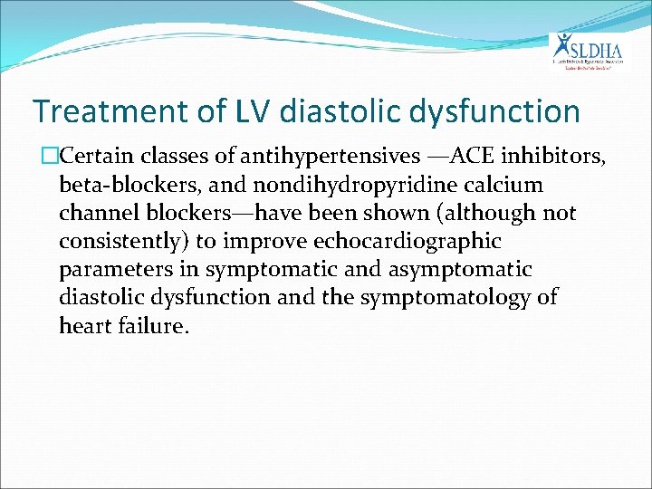 Treatment of LV diastolic dysfunction �Certain classes of antihypertensives —ACE inhibitors, beta-blockers, and nondihydropyridine