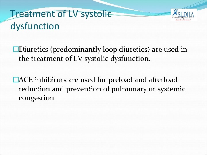 Treatment of LV systolic dysfunction �Diuretics (predominantly loop diuretics) are used in the treatment