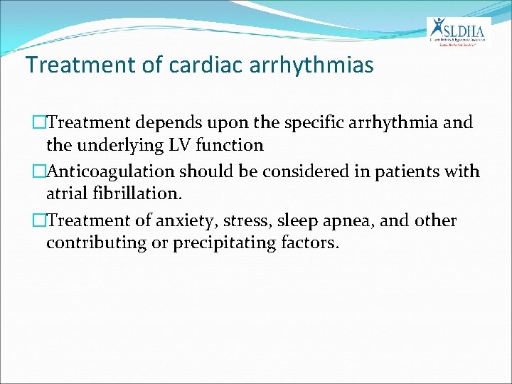 Treatment of cardiac arrhythmias �Treatment depends upon the specific arrhythmia and the underlying LV