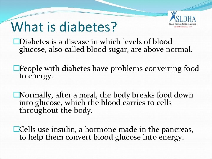 What is diabetes? �Diabetes is a disease in which levels of blood glucose, also