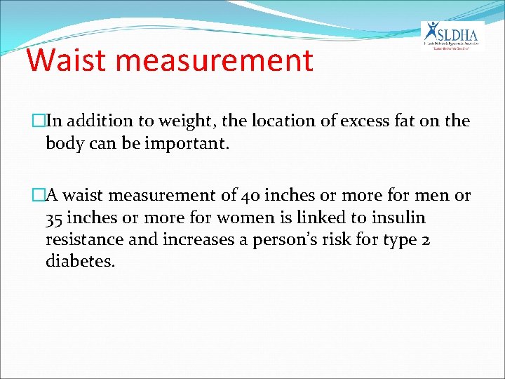 Waist measurement �In addition to weight, the location of excess fat on the body