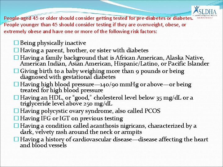 People aged 45 or older should consider getting tested for pre-diabetes or diabetes. People
