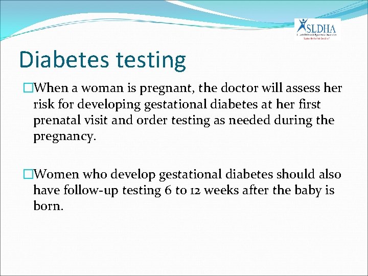 Diabetes testing �When a woman is pregnant, the doctor will assess her risk for