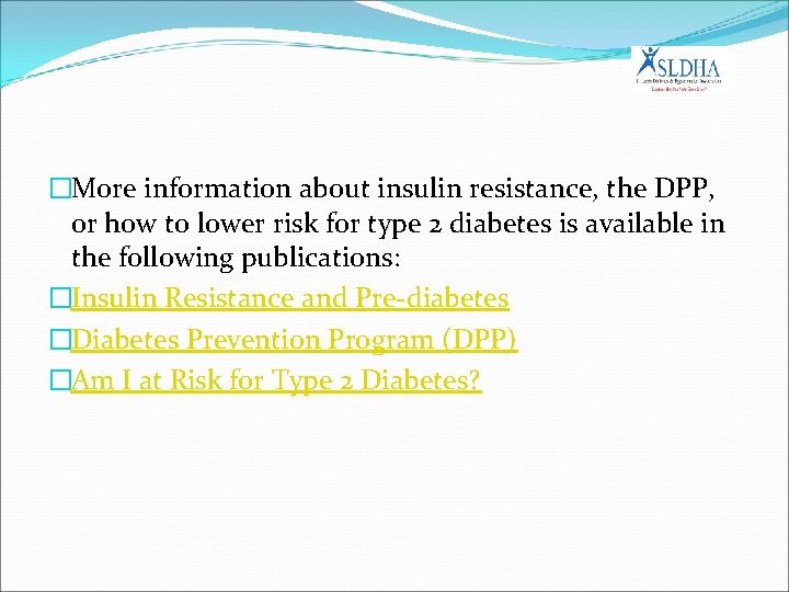 �More information about insulin resistance, the DPP, or how to lower risk for type