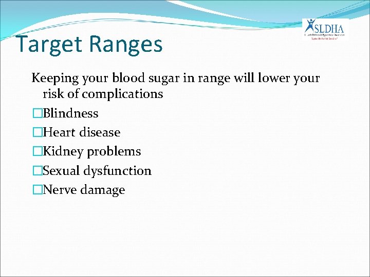 Target Ranges Keeping your blood sugar in range will lower your risk of complications