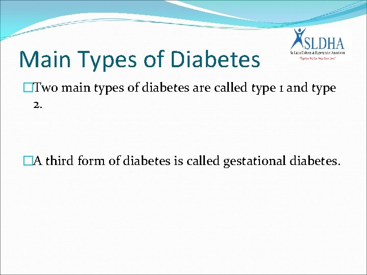 Main Types of Diabetes �Two main types of diabetes are called type 1 and