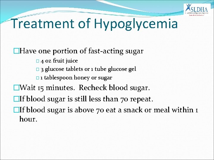 Treatment of Hypoglycemia �Have one portion of fast-acting sugar � 4 oz fruit juice