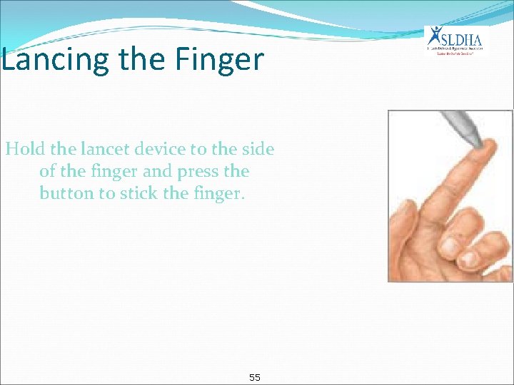 Lancing the Finger Hold the lancet device to the side of the finger and