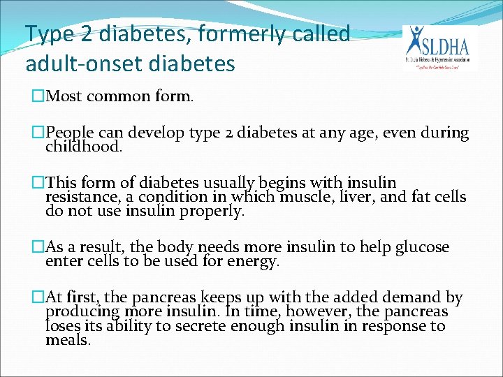 Type 2 diabetes, formerly called adult-onset diabetes �Most common form. �People can develop type
