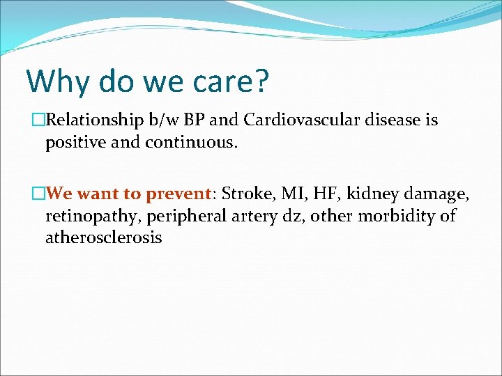 Why do we care? �Relationship b/w BP and Cardiovascular disease is positive and continuous.