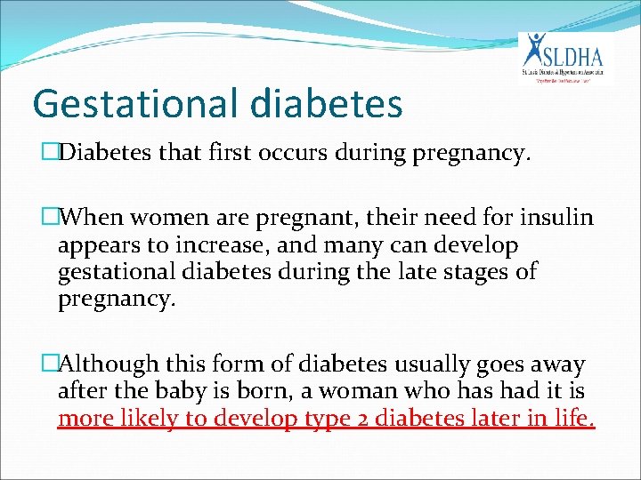 Gestational diabetes �Diabetes that first occurs during pregnancy. �When women are pregnant, their need
