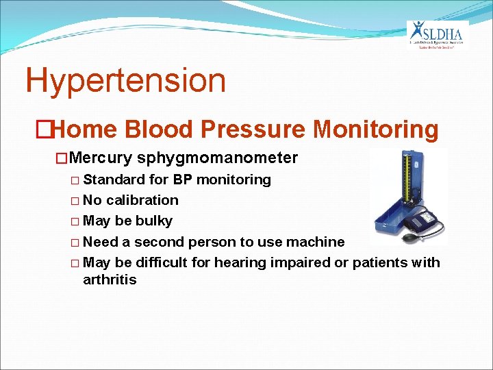 Hypertension �Home Blood Pressure Monitoring �Mercury sphygmomanometer � Standard for BP monitoring � No