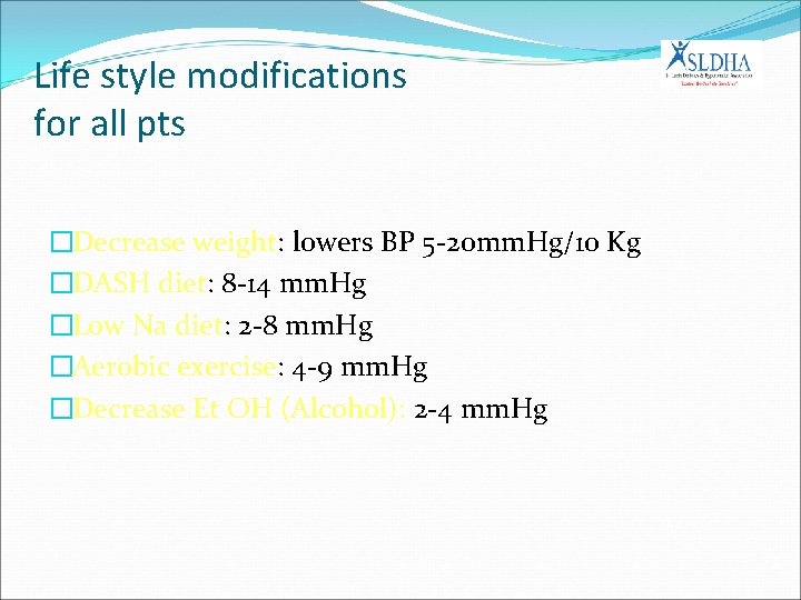 Life style modifications for all pts �Decrease weight: lowers BP 5 -20 mm. Hg/10