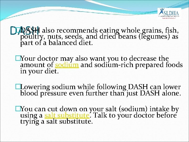 �DASH also recommends eating whole grains, fish, DASH poultry, nuts, seeds, and dried beans