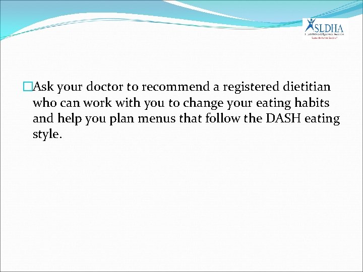 �Ask your doctor to recommend a registered dietitian who can work with you to