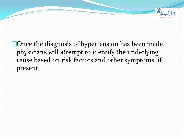 �Once the diagnosis of hypertension has been made, physicians will attempt to identify the