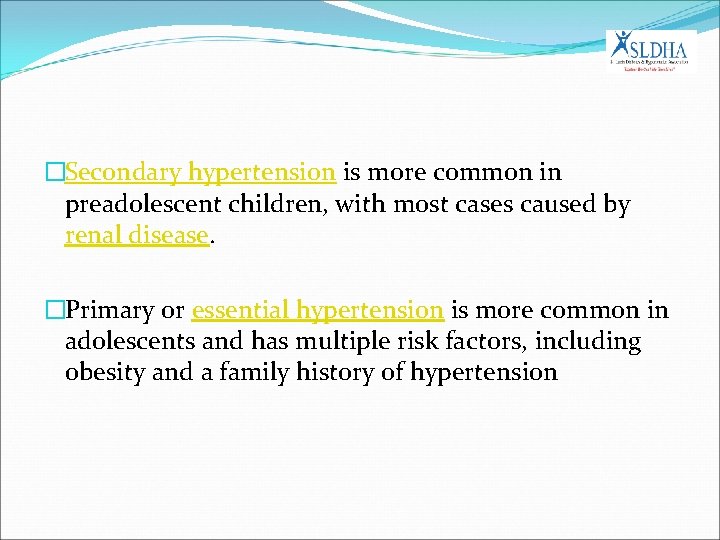 �Secondary hypertension is more common in preadolescent children, with most cases caused by renal