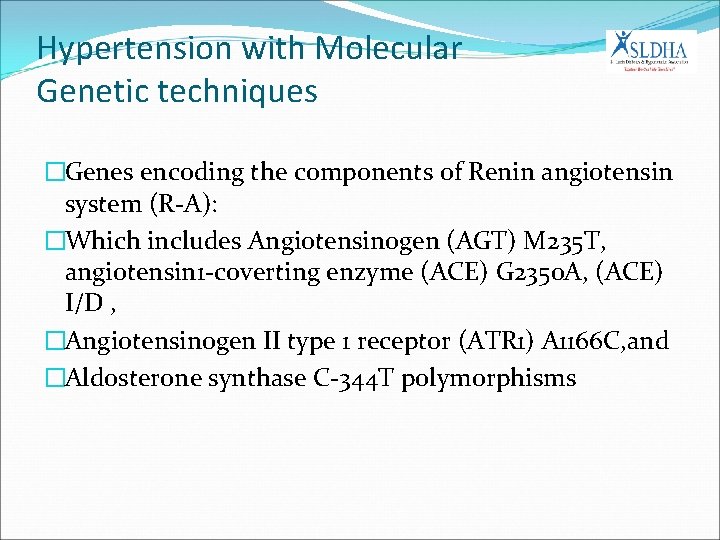 Hypertension with Molecular Genetic techniques �Genes encoding the components of Renin angiotensin system (R-A):
