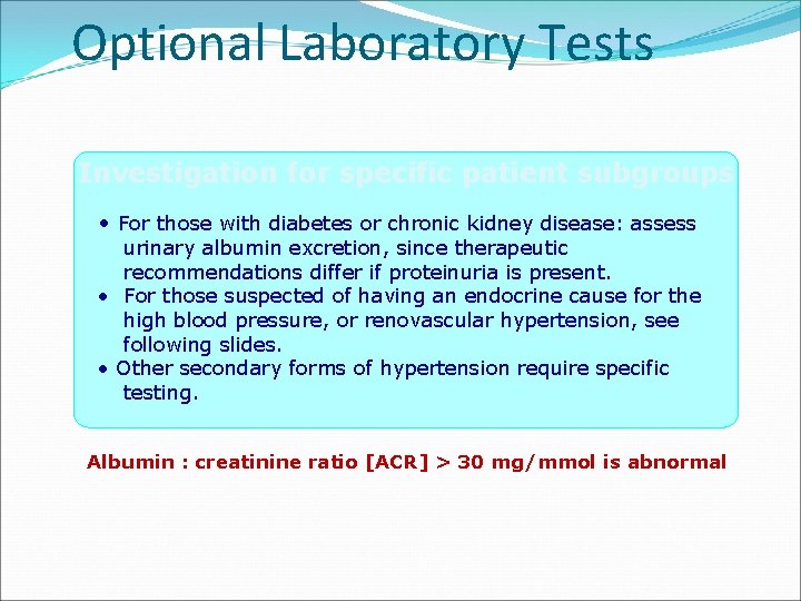 Optional Laboratory Tests Investigation for specific patient subgroups • For those with diabetes or