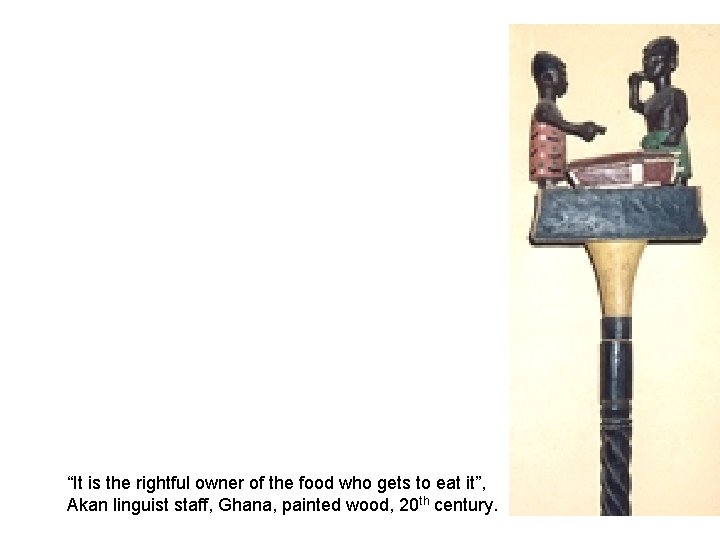 “It is the rightful owner of the food who gets to eat it”, Akan