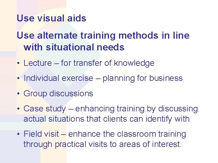 Use visual aids Use alternate training methods in line with situational needs • Lecture