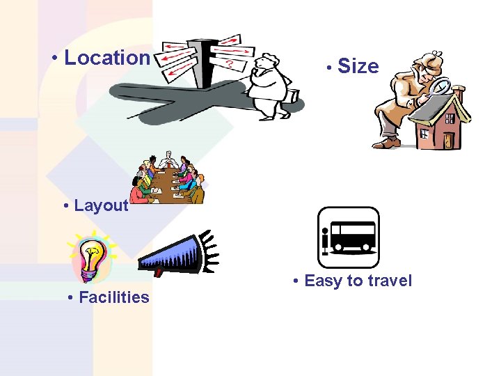  • Location • Size • Layout • Facilities • Easy to travel 