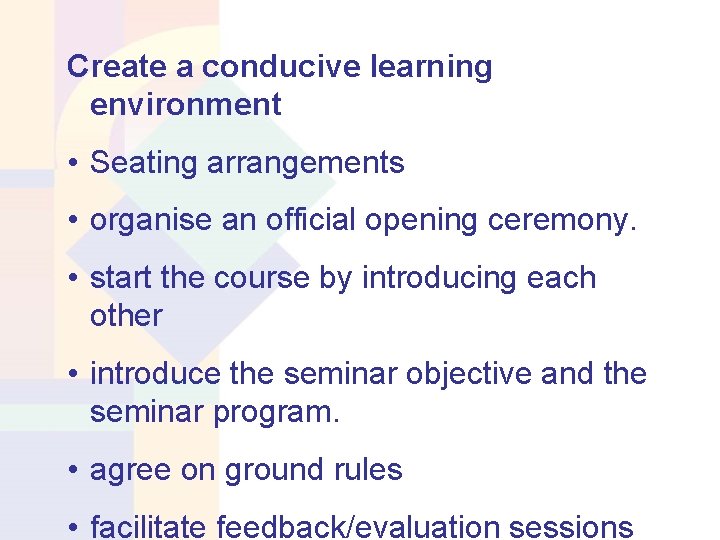 Create a conducive learning environment • Seating arrangements • organise an official opening ceremony.