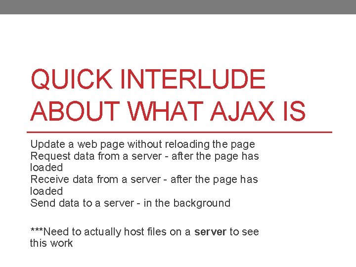 QUICK INTERLUDE ABOUT WHAT AJAX IS Update a web page without reloading the page