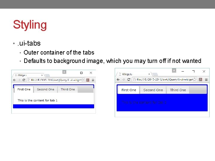 Styling • . ui-tabs • Outer container of the tabs • Defaults to background