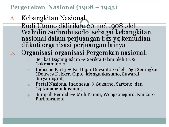 Pergerakan Nasional (1908 – 1945) Kebangkitan Nasional Budi Utomo didirikan 20 mei 1908 oleh