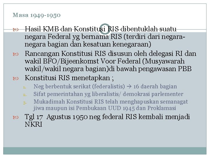 Masa 1949 -1950 Hasil KMB dan Konstitusi RIS dibentuklah suatu negara Federal yg bernama