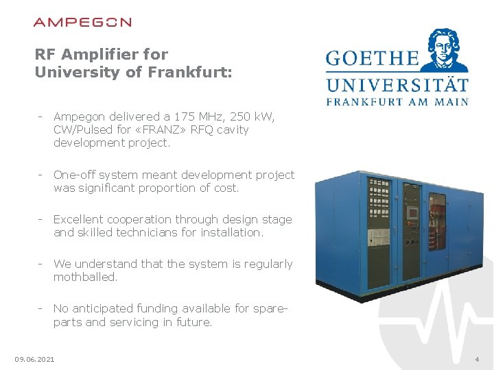 RF Amplifier for University of Frankfurt: - Ampegon delivered a 175 MHz, 250 k.