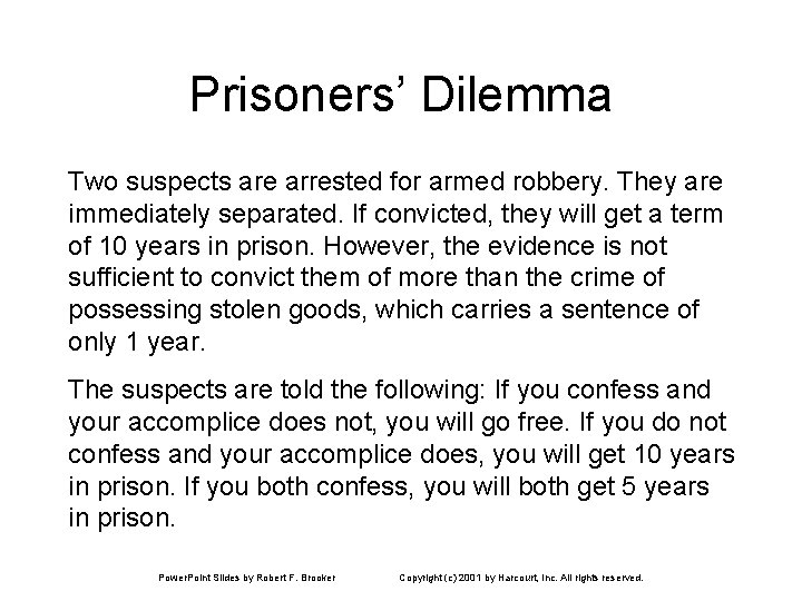 Prisoners’ Dilemma Two suspects are arrested for armed robbery. They are immediately separated. If
