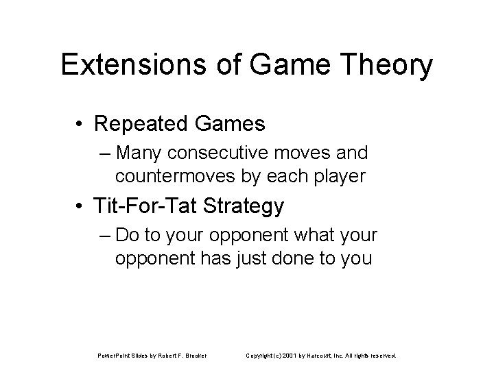 Extensions of Game Theory • Repeated Games – Many consecutive moves and countermoves by