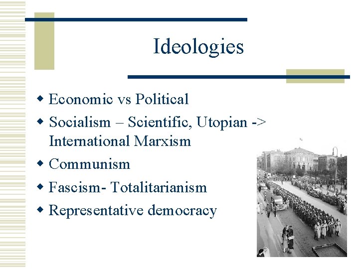 Ideologies w Economic vs Political w Socialism – Scientific, Utopian -> International Marxism w