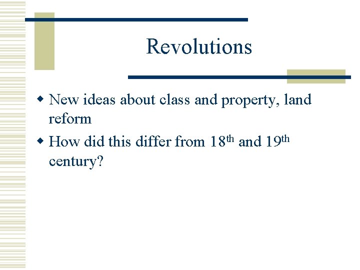 Revolutions w New ideas about class and property, land reform w How did this