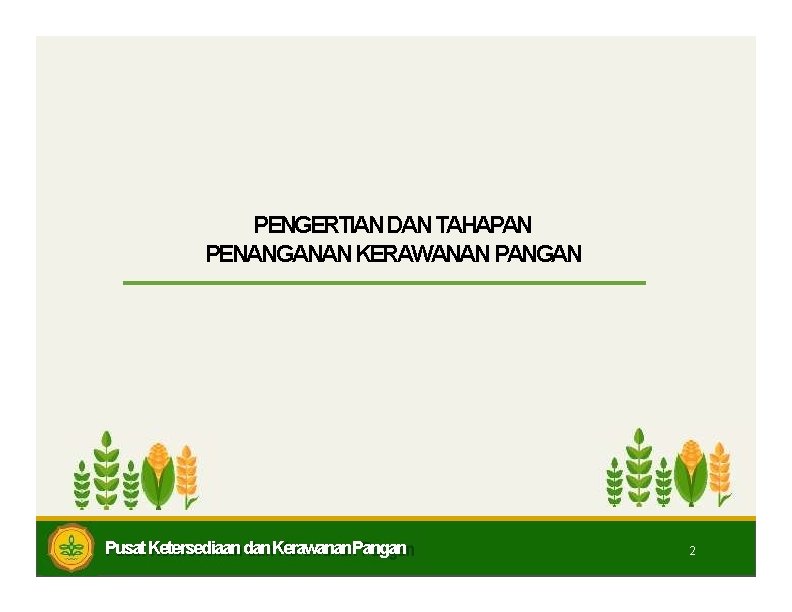 PENGERTIAN DAN TAHAPAN PENANGANAN KERAWANAN PANGAN Pusat Ketersediaan dan Kerawanan. Pangan 2 