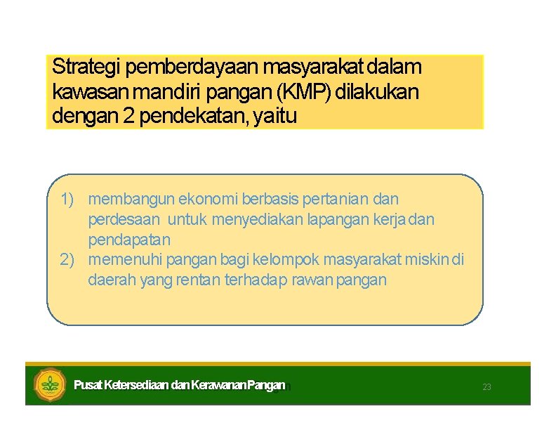 Strategi pemberdayaan masyarakat dalam kawasan mandiri pangan (KMP) dilakukan dengan 2 pendekatan, yaitu 1)