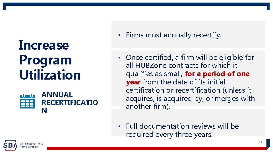 Increase Program Utilization, part 2 ANNUAL RECERTIFICATIO N • Firms must annually recertify. •