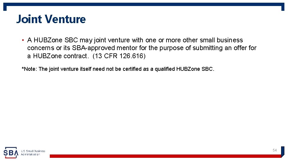 Joint Venture • A HUBZone SBC may joint venture with one or more other