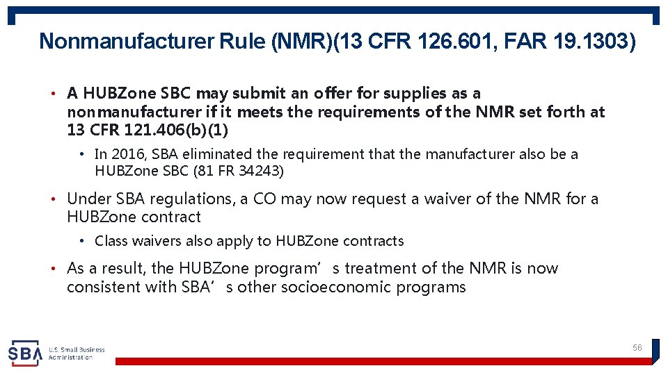 Nonmanufacturer Rule (NMR)(13 CFR 126. 601, FAR 19. 1303) • A HUBZone SBC may